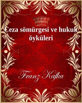Ceza sömürgesi ve hukuk öyküleri, Franz Kafka