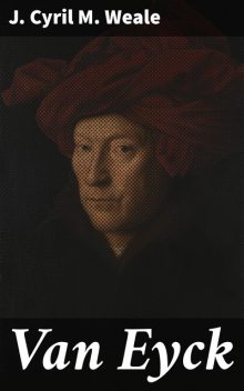 Van Eyck, J. Cyril M. Weale