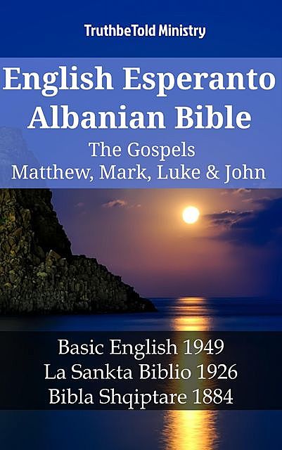 English Esperanto Albanian Bible – The Gospels – Matthew, Mark, Luke & John, TruthBeTold Ministry