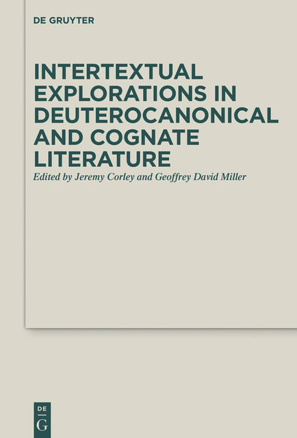 Intertextual Explorations in Deuterocanonical and Cognate Literature, Geoffrey Miller, Jeremy Corley