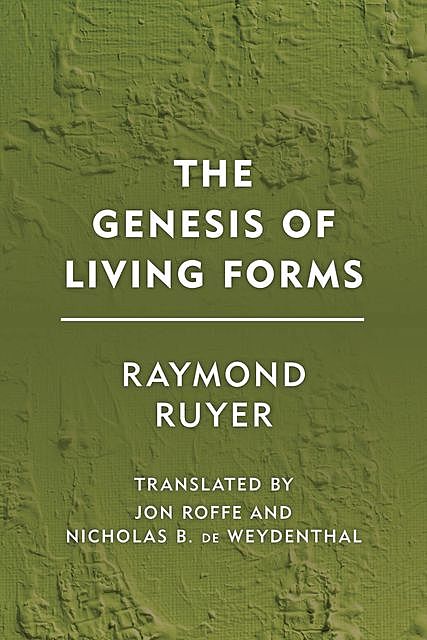 The Genesis of Living Forms, Raymond Ruyer