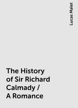 The History of Sir Richard Calmady / A Romance, Lucas Malet
