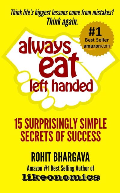 Always Eat Left Handed: 15 Surprisingly Simple Secrets of Success, Rohit Bhargava
