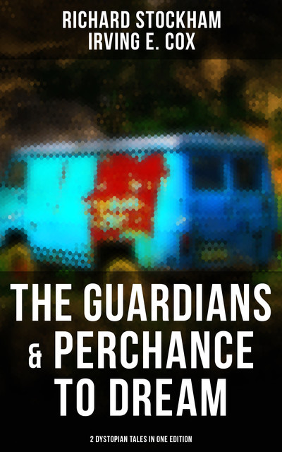 The Guardians & Perchance to Dream (2 Dystopian Tales in One Edition), Richard Stockham, Irving E.Cox