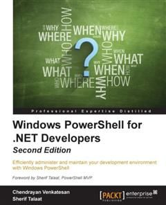 Windows PowerShell for. NET Developers – Second Edition, Chendrayan Venkatesan
