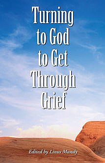 Turning to God to Get Through Grief, Linus Mundy