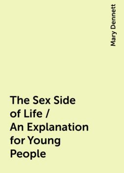 The Sex Side of Life / An Explanation for Young People, Mary Dennett