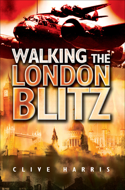 Walking the London Blitz, Clive Harris