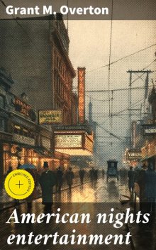 American nights entertainment, Grant M. Overton