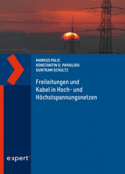 Freileitungen und Kabel in Hoch- und Höchstspannungsnetzen, Markus Palic, Guntram Schultz, Konstantin O. Papailiou