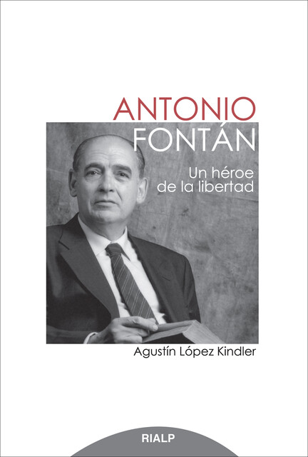 Antonio Fontán. Un héroe de la libertad, Agustín López Kindler