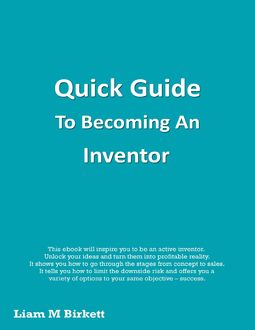 Quick Guide to Becoming an Inventor, Liam Birkett
