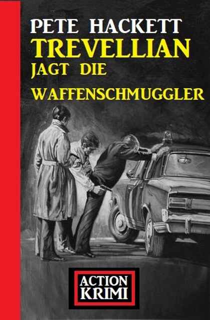 Trevellian jagt die Waffenschmuggler: Action Krimi, Pete Hackett