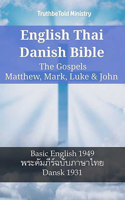 English Thai Danish Bible – The Gospels – Matthew, Mark, Luke & John, Truthbetold Ministry