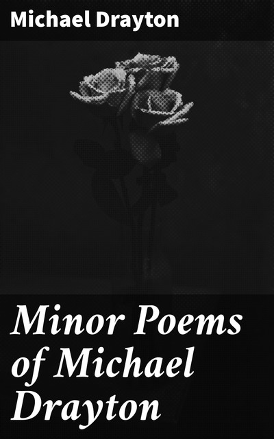 Minor Poems of Michael Drayton, Michael Drayton