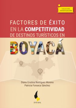 Factores de éxito en la competitividad de destinos turísticos en Boyacá, Diana Cristina Rodríguez Moreno, Patricia Fonseca Sánchez