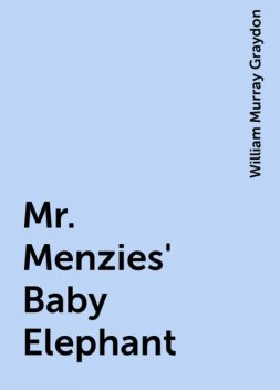 Mr. Menzies' Baby Elephant, William Murray Graydon