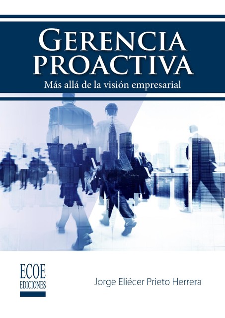 Gerencia proactiva, Jorge Eliécer Prieto Herrera