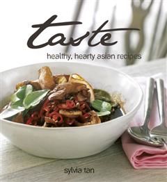 Taste. Healthy, Hearty Asian Recipes, Sylvia Tan