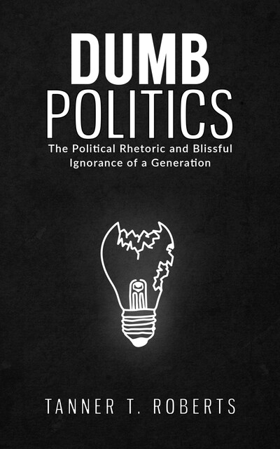 Dumb Politics, Tanner T. Roberts
