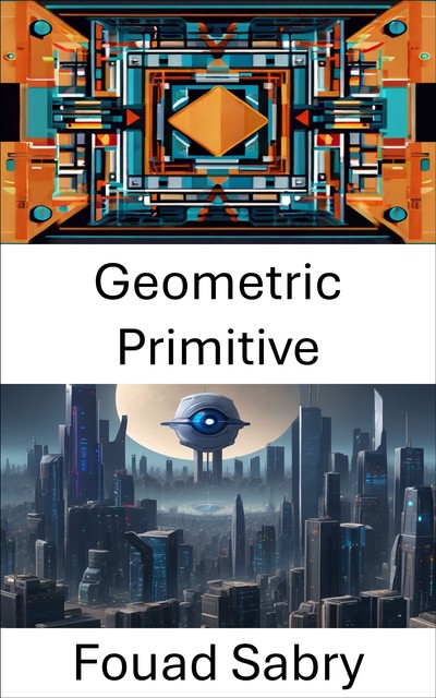 Geometric Primitive, Fouad Sabry