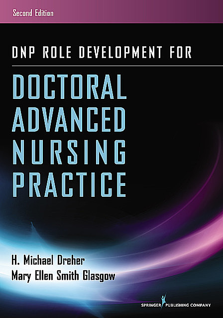 DNP Role Development for Doctoral Advanced Nursing Practice, RN, FAAN, ACNS-BC, ANEF, H. Michael Dreher, Mary Ellen Smith Glasgow