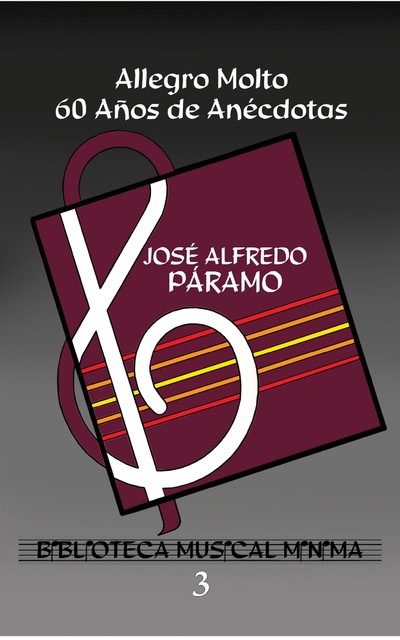 Allegro Molto. 60 Años de Anécdotas, José Alfredo Páramo