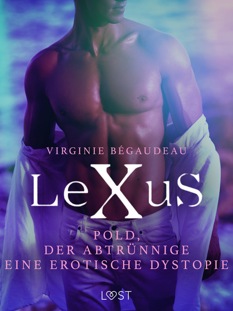 LeXuS: Pold, der Abtrünnige – Eine erotische Dystopie, Virginie Bégaudeau