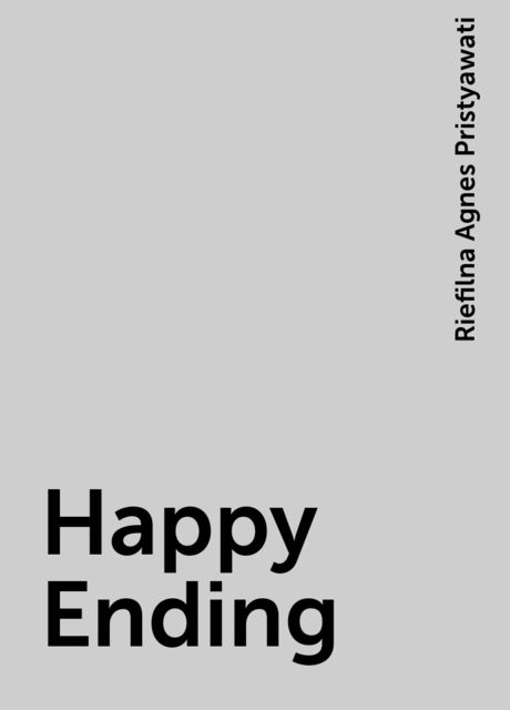 Happy Ending, Riefilna Agnes Pristyawati