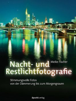 Nacht- und Restlichtfotografie, Meike Fischer
