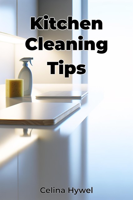 Kitchen Cleaning Tips, Celina Hywel