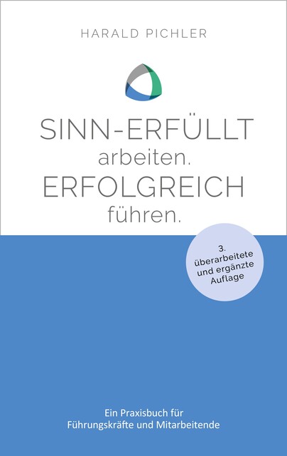 Sinn-erfüllt arbeiten. Erfolgreich führen, Harald Pichler