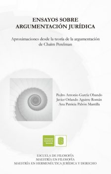 Ensayos sobre la argumentación jurídica, Javier Aguirre, Ana Patricia Pabón, Pedro Antonio García