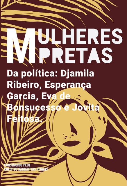 Mulheres pretas da política Eva de Bonsucesso, Jovita Feitosa, Esperança Garcia e Djamila Ribeiro, Coletivo Narrativas Negras