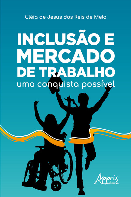 Inclusão e Mercado de Trabalho: Uma Conquista Possível, Cléia de Jesus dos Reis Melo