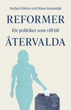 Reformer för politiker som vill bli återvalda, Nima Sanandaji, Stefan Fölster