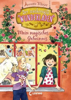 Der zuckersüße Wunderladen (Band 2) – Mein magisches Geheimnis, Annette Moser