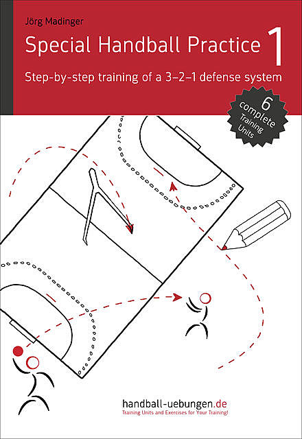 Special Handball Practice 1 – Step-by-step training of a 3–2–1 defense system, Jörg Madinger