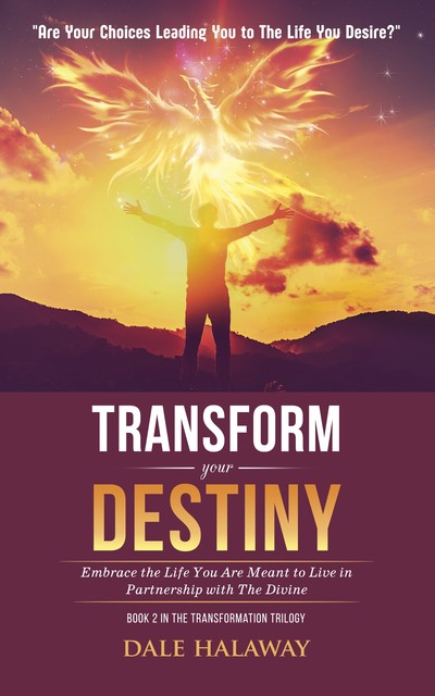 Transform Your Destiny, Dale Halaway