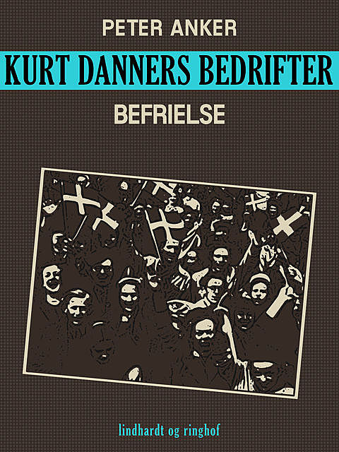 Kurt Danners bedrifter: Befrielse, Peter Anker