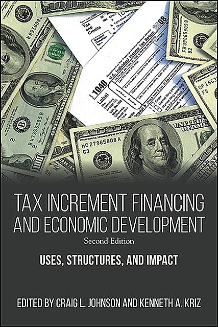 Tax Increment Financing and Economic Development, Second Edition, Craig Johnson, Kenneth A. Kriz