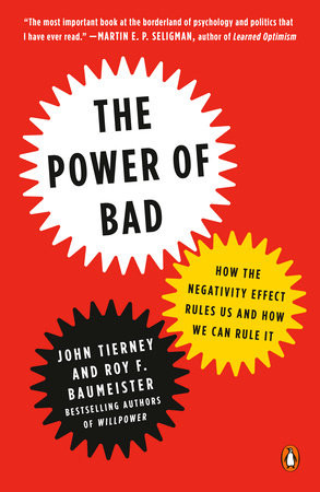 The Power of Bad: How the Negativity Effect Rules Us and How We Can Rule It, Roy Baumeister, John Tierney