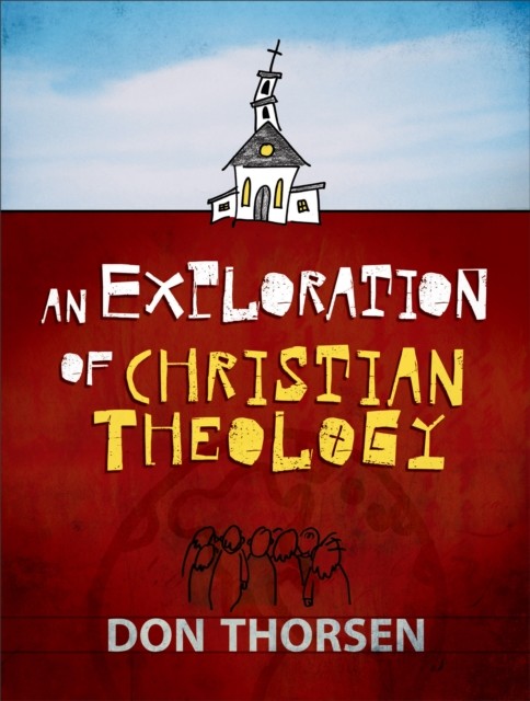 Exploration of Christian Theology, Don Thorsen