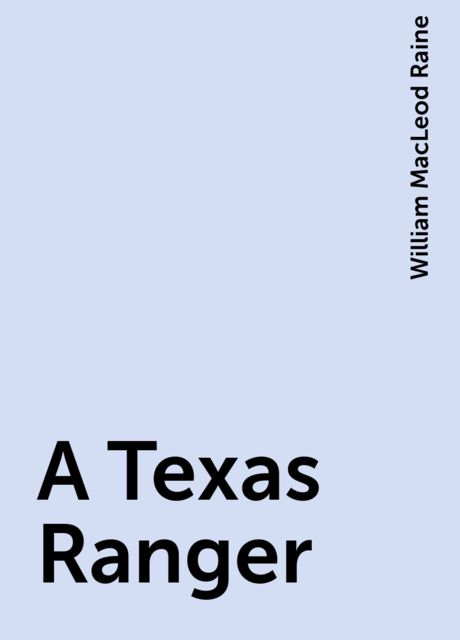 A Texas Ranger, William MacLeod Raine