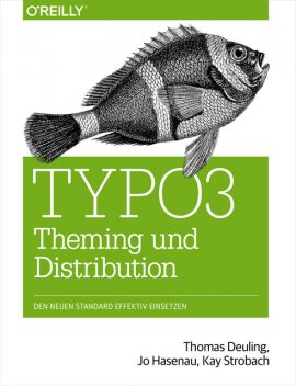 TYPO3 Theming und Distribution, Jo Hasenau, Kay Strobach, Thomas Deuling