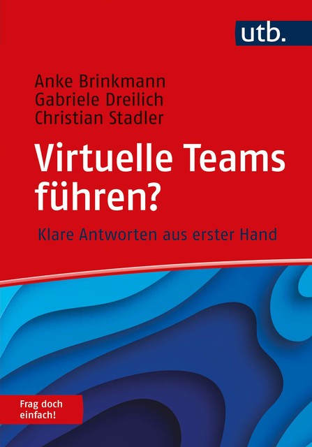 Virtuelle Teams führen? Frag doch einfach, Christian Stadler, Anke Brinkmann, Gabriele Dreilich