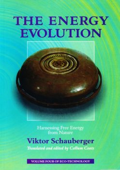 The Energy Evolution – Harnessing Free Energy from Nature, Viktor Schauberger