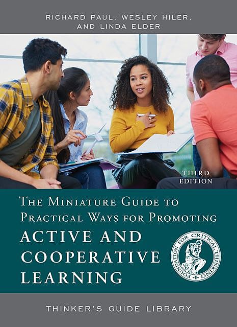 The Miniature Guide to Practical Ways for Promoting Active and Cooperative Learning, Richard Paul, Linda Elder, Wesley Hiler