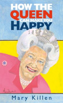 How the Queen Can Make You Happy, Mary Killen