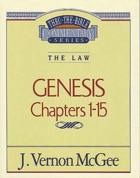 Thru the Bible Vol. 01: The Law (Genesis 1–15), J. Vernon McGee